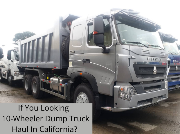 If You Looking  10-Wheeler Dump Truck Haul In California?