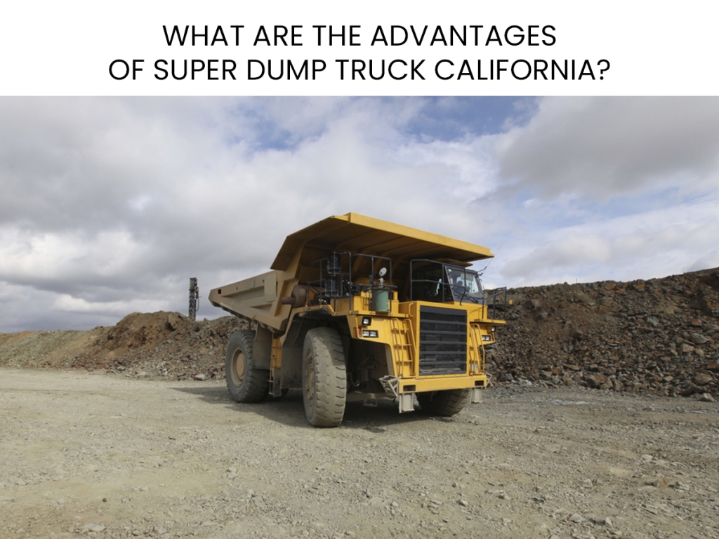 What Are The Advantages Of Super Dump Truck California?